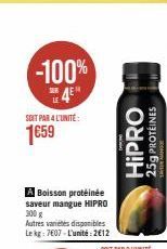 -100% 4E"  SOIT PAR 4 L'UNITÉ:  1€59  Boisson protéinée saveur mangue HIPRO 300 g  Autres variétés disponibles Le kg 707-L'unité 2012  HIPRO  25g PROTÉINES 