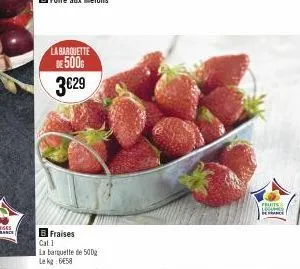 la barquette de 500g  3€29  b fraises cat 1  la barquette de 500g  lek €58  fruits 