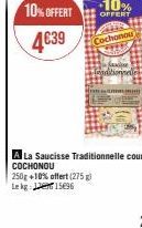 10% OFFERT  4€39  250g +10% offert (275g)  Le kg  15696  Cochonou S  Sawise leaditionnelle  A La Saucisse Traditionnelle courbe COCHONOU 