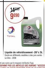 1400 9€90  TOTAL  Liquide de refroidissement-26°c 5L Existe en différents modèles à des prix variés Le litre: 1698 