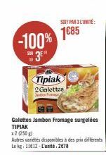 1€85 -100%  S3E  SOIT PAR 3L'UNITÉ:  Tipiak 2Galettes Jandon F  Galettes Jambon Fromage surgelées TIPIAK 