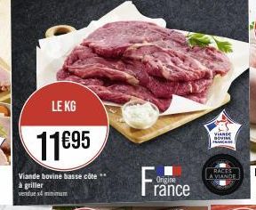 LE KG  11695  Viande bovine basse côte à griller vendue minimum  Origine  rance  VIANDE GOVING FRANC  RACES A VIANDE 