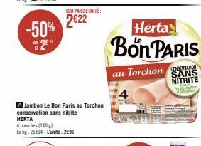 -50% 2E  SOIT PAR 2 L'UNITÉ:  2€22  Herta  Bon PARIS  au Torchon  SANS NITRITE Starte at 