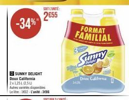 -34%"  SOIT L'UNITÉ:  2€55  D SUNNY DELIGHT Doux California 2x1,25L (2,5L)  SOIT PAR 3L'UNITÉ:  FORMAT FAMILIAL  Sunny  Don Califorma 