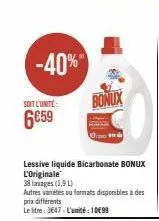 -40%  soit l'unite:  6€59  bonux  lessive liquide bicarbonate bonux l'originale  38 lavages (1,9 l)  autres variétés ou formats disponibles à des prix differents  le stre: 3647-l'unité: 10€99 