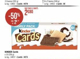 -50%  SUR EH  SOIT PAR 2L'UNITÉ:  2€80  POR  2⁰ FAMILY PACK Kinder  Cards  KINDER Cards *10 (256 g) Le kg: 1457-L'unité:3€73 