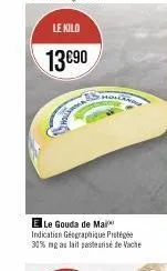 le kild  13€90  holang  e le gouda de mai indication géographique protégée 30% mg au lait pasteurisé de vache 