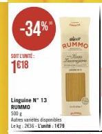 SOIT L'UNITÉ:  1€18  -34%"  Linguine N™ 13  RUMMO  500 g  Autres variétés disponibles Lekg: 236-L'unité: 1679  davk RUMMO  Becompone 