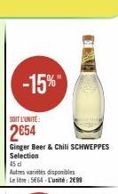 -15%  SOIT L'UNITÉ:  2€54  Ginger Beer & Chili SCHWEPPES Selection  45 cl  Autres varietes disponibles  Le litre: 5664-L'unité: 2€99  IN 