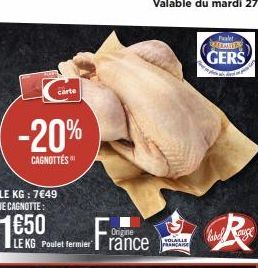 carte  -20%  CAGNOTTÉS  LE KG : 7€49 JE CAGNOTTE:  1€50  Fra  Origine  LE KG Poulet fermier rance  VOLAILLE FRANCAISE  Palet PREMIER  GERS 