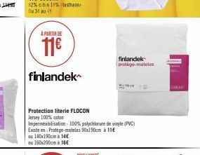 À PARTIR DE  11€  finlandek  Protection literie FLOCON Jersey 100% coton  Impermeabilisation - 100% polychlorure de vinyle (PVC) Existe en Protège-matelas 90x190cm à 11€  ou 140x190cm à 14€  ou 160x20