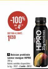 -100% 4E"  SOIT PAR 4 L'UNITÉ:  1€59  Boisson protéinée saveur mangue HIPRO 300 g  Autres variétés disponibles Le kg: 7607-L'unité 2012  HIPRO  25g PROTÉINES 