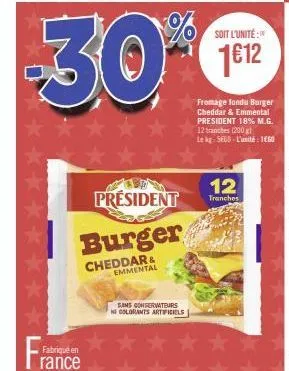 fra  fabriqué en  rance  30⁰%  président  burger  cheddar & emmental  sans conservateurs ni colorants artificiels  soit l'unité:  1612  fromage fondu burger cheddar & emmental president 18% m.g.  12 t