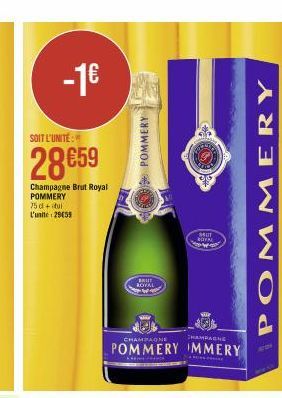 -1€  SOIT L'UNITE:  28€59  Champagne Brut Royal POMMERY 75d+tul L'unite: 2955  CHAMPAGNE  CHAMPAGNE  POMMERY MMERY  POMMERY  ROYAL  SRUT  ROYAL  POMMERY 
