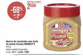 -68% 2⁰  le  soit par2 l'unité:  2668  beurre de cacahuête sans huile de palme creamy menguy's 454 €  fr  menguy's peanut butter  creamy  male de m 