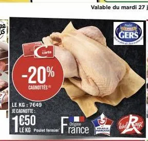 carte  -20%  cagnottés  le kg : 7€49 je cagnotte:  1€50  fra  origine  le kg poulet fermier rance  volaille francaise  palet premier  gers 