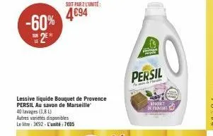 -60% 2  soit par 2 l'unité:  4€94  lessive liquide bouquet de provence persil au savon de marseille  40 lavages (1,81) autres variétés disponibles le litre: 3692-l'unité: 7605  persil  &  okt de froma