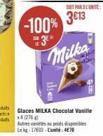 SOIT PAR 3 L'UNITÉ:  3€13 -100% 3⁰  SUAM LE  Milka  8  Glaces MILKA Chocolat Vanille x4 (276 g) Autres variétés au poids disponibles Le kg: 17603-L'unité:4€70 