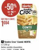 SIER  -50% Herta  Tendre,  LE  2  SOIT PAR 2L'UNITÉ:  1€64  COMTÉ  A Tendre Croc Comté HERTA x2 (200 g) 