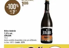 -100%  3⁰"  sur le  bière ambrée 7,5% vol. jenlain  75 dl  autres variétés disponibles à des prix différents le litre:3€72-l'unité:2€79  jenlain  ambree 