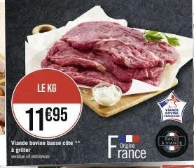le kg  11695  viande bovine basse côte à griller vendue x4minimum  origine  rance  viande goving franc  races a viande 