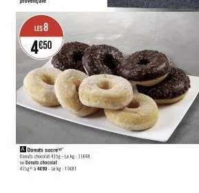 les 8 4€50  a donuts sucre  donuts chocolat 415g-lekg 1148  ou donuts chocolat  4158 a 450-le kg 11681 