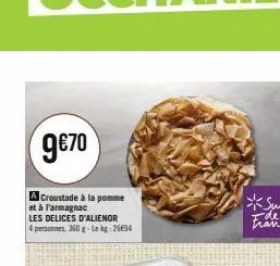 9€70  a croustade à la pomme  et à l'armagnac  les delices d'alienor 4 personnes, 360 g-lekg: 26€94 