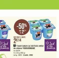 -de France  -50%  2E  SOIT PAR 2 LUNITE:  2€14  A Yaourt nature au lait frais entier de de chèvre YOGOURMAND au vanile  *Sud France  4x115 g (460)  Le kg: 6620 L'unité: 285 