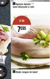 agneau épaule ** semi-désossée à rotir  le kg  7€95  c abats langue de bœuf 