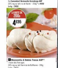 LA BOITE DE  200G 4€95  F Mozzarella di Bufala Tresse ADP  Litale des Fromages  24% ng au lait ther nisé de Buffone-200g Lekg: 24€75 