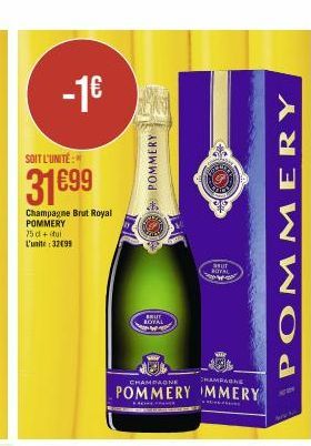 -1€  SOIT L'UNITÉ:  31699  Champagne Brut Royal POMMERY 75 d+tui L'unite: 32099  POMMERY  CHAMPAGNE  CHAMPAGNE  POMMERY MMERY  46  AKUT ROYAL  SRUT  BOYAL  POMMERY  gran 
