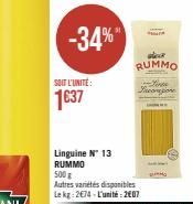 SOIT L'UNITÉ  1637  -34%  Linguine N° 13 RUMMO  RUMMO  Finge Pucorpione  500 g  Autres variétés disponibles Le kg: 2674-L'unité: 2007 