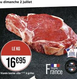 LE KG  16€95  Viande bovine côte *** à griller  Origine rance  VIANDE ROVINE  RACES A VIANDE 