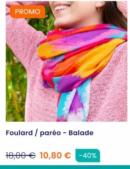 promo  foulard / paréo - balade  18,00€ 10,80 € -40% 