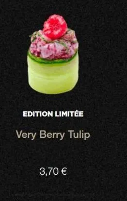 edition limitée  very berry tulip  3,70 € 
