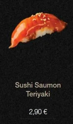 sushi saumon teriyaki  2,90 € 