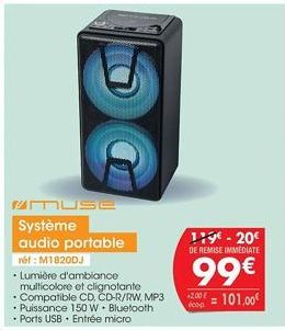 MUSE Système audio portable  ref: M1820DJ  • Lumière d'ambiance multicolore et clignotante  • Compatible CD, CD-R/RW, MP3  • Puissance 150 W. Bluetooth  • Ports USB • Entrée micro  119€ - 20€ DE REMIS