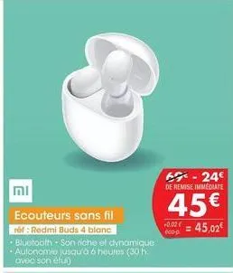 mi  ecouteurs sans fil  réf: redmi buds 4 blanc  • bluetooth - son riche et dynamique • autonomie jusqu'à 6 heures (30 h avec son étui)  6-24€ de remise immediate  45€  +0.00€45,02€  éco-p 