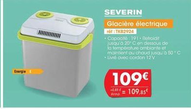 Energie E  SEVERIN Glacière électrique  réf : TKB2924  • Capacité: 191. Refroidit jusqu'à 20° C en dessous de la température ambiante et maintient au chaud jusqu'à 50 C - Livré avec cordan 12 V  109€ 