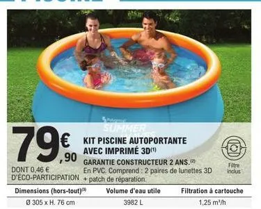 summer  € kit piscine autoportante avec imprimé 3d(¹)  79€  garantie constructeur 2 ans,(²) dont 0,46 € en pvc. comprend: 2 paires de lunettes 3d d'éco-participation+patch de réparation. dimensions (h