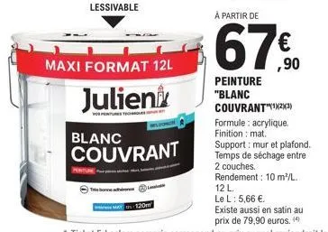 lessivable  tisbonne  maxi format 12l  julien  blanc couvrant  120m  à partir de  €  peinture "blanc couvrant¹²3)  formule : acrylique. finition: mat. support: mur et plafond. temps de séchage entre 2