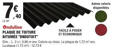,40  le m²  onduline  plaque de toiture  bitumée "ondutoit"  facile à poser et économique  dim.: l. 2 x 1. 0,86 m env. coloris au choix. la plaque de 1,72 m² env. la plaque (1,72 m²): 12,73 €  autres 