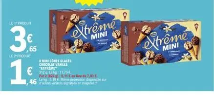 le i produit  3€  65  le 2 produit  16  46  tren  & mini cônes glaces chocolat vanille "extreme  extrême  mini  11.708  par 2 (824 g) 5,11 € au lieu de 7,03 € le kg: 8.13 meme promotion disponible sur