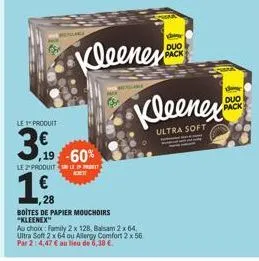 le produit  3.  kleenes  ,19 -60%  le2produit p  19  28  boites de papier mouchoirs "kleenex  au choix: family 2 x 128, balsam 2 x 64 ultra soft 2 x 64 ou allergy comfort 2 x 56 par 2:4,47 € au lieu d