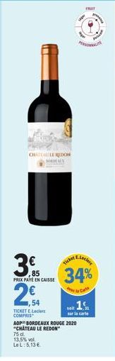 JA  CHAITALLEREDON SORDEAUX  32  3,  PRIX PAYE EN CAISSE  2€  54  TICKET E.Lecler COMPRIS  Ticker  FRUIT  E.Leclere  ADP BORDEAUX ROUGE 2020 "CHATEAU LE REDON"  75 dl. 13.5% vol LeL: 5,13 € 