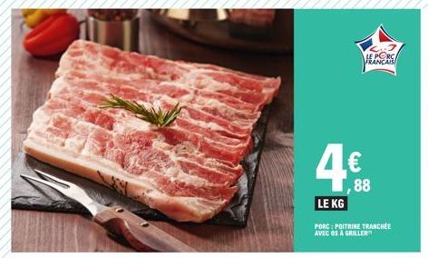 €  ,88  LE KG  PORC: POITRINE TRANCHE AVEC OS À GRILLER 