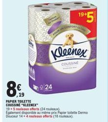 8.  19  PAPIER TOILETTE COUSSINE "KLEENEX"  FOUR UND  24  PORT  19+  +5  Kleenex  COUSSINE 