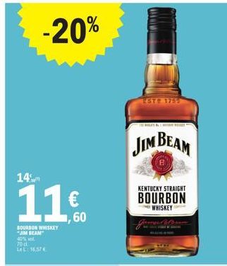 -20%  11%  ,60  BOURBON WHISKEY JIM BEAM 40% vol. 70 d LeL: 16.57€  * THE BUGET A. 1 MOTHE RESULT "  JIM BEAM  KENTUCKY STRAIGHT  BOURBON  WHISKEY  