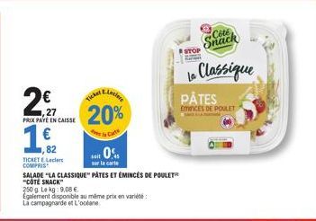 2€1  27  PRIX PAYÉ EN CAISSE  1,92  ,82  Lociere  20%  Carte  Ticker  0  sur la carte  TICKET E Lecler COMPRIS  SALADE "LA CLASSIQUE" PÂTES ET ÉMINCÉS DE POULET  "CÔTE  250g Lekg: 9.08 €.  Egalement d