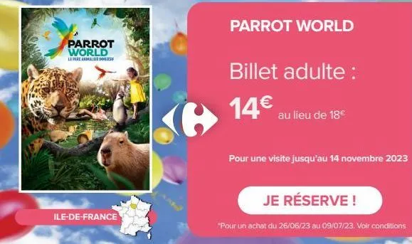 parrot world  le parc animalieres  ile-de-france  parrot world  billet adulte : 14€ au lieu de 18€  pour une visite jusqu'au 14 novembre 2023  je réserve !  *pour un achat du 26/06/23 au 09/07/23. voi